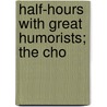 Half-Hours With Great Humorists; The Cho by Unknown