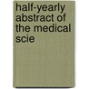 Half-Yearly Abstract Of The Medical Scie by Unknown