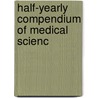 Half-Yearly Compendium Of Medical Scienc by Unknown Author