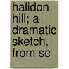 Halidon Hill; A Dramatic Sketch, From Sc by Sir Walter Scott
