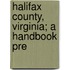 Halifax County, Virginia; A Handbook Pre