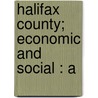 Halifax County; Economic And Social : A by Sidney B. Allen