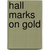 Hall Marks On Gold by William Chaffers