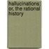 Hallucinations; Or, The Rational History