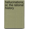 Hallucinations; Or, The Rational History by Boismont