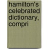 Hamilton's Celebrated Dictionary, Compri door James Alexander Hamilton