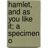 Hamlet, And As You Like It; A Specimen O door Shakespeare William Shakespeare