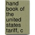 Hand Book Of The United States Tariff, C