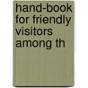 Hand-Book For Friendly Visitors Among Th by Charity Organization Society of York