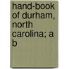 Hand-Book Of Durham, North Carolina; A B door Educator Company