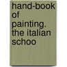 Hand-Book Of Painting. The Italian Schoo door Franz Kugler