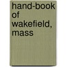 Hand-Book Of Wakefield, Mass by Will E. [From Old Catalog] Eaton