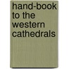 Hand-Book To The Western Cathedrals by Richard John King