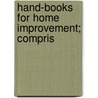 Hand-Books For Home Improvement; Compris by Unknown Author