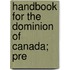 Handbook For The Dominion Of Canada; Pre