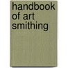 Handbook Of Art Smithing door Franz Sales Meyer