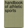 Handbook Of Athletic Sports by Ernest Bell