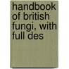 Handbook Of British Fungi, With Full Des door Elizabeth Cooke