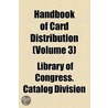 Handbook Of Card Distribution (Volume 3) by Library Of Congress. Catalog Division