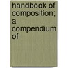 Handbook Of Composition; A Compendium Of door Edwin Campbell Woolley