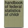Handbook Of Federal Statistics Of Childr door United States. Children'S. Bureau