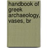 Handbook Of Greek Archaeology, Vases, Br by Andrew Murray