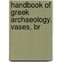 Handbook Of Greek Archaeology. Vases, Br