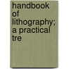 Handbook Of Lithography; A Practical Tre by David Cumming
