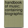Handbook Of Music; Containing Biographic door Otto Ebel