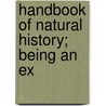 Handbook Of Natural History; Being An Ex door Adolphe Boucard