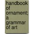 Handbook Of Ornament; A Grammar Of Art