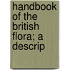 Handbook Of The British Flora; A Descrip door George Bentham