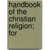 Handbook Of The Christian Religion; For door Wilhelm Wilmers