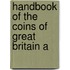 Handbook Of The Coins Of Great Britain A