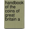 Handbook Of The Coins Of Great Britain A door Herbert Appold Grueber