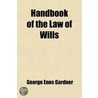 Handbook Of The Law Of Wills door George Enos Gardner