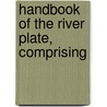 Handbook Of The River Plate, Comprising door Michael George Mulhall