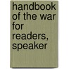 Handbook Of The War For Readers, Speaker by Lld Albert Bushnell Hart