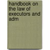 Handbook On The Law Of Executors And Adm by Simon Greenleaf Croswell