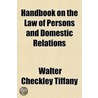 Handbook On The Law Of Persons And Domes door Walter Checkley Tiffany