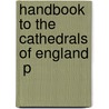 Handbook To The Cathedrals Of England  P door Richard John King