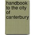 Handbook To The City Of Canterbury