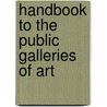 Handbook To The Public Galleries Of Art door Mrs. Jameson