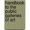 Handbook To The Public Galleries Of Art by Mrs. Jameson