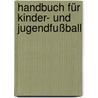 Handbuch für Kinder- und Jugendfußball door Klaus Bischops
