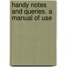 Handy Notes And Queries. A Manual Of Use door Henry Hopkins