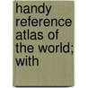 Handy Reference Atlas Of The World; With by Bartholomew