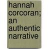Hannah Corcoran; An Authentic Narrative door Thomas Ford Caldicott