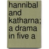 Hannibal And Katharna; A Drama In Five A door John Cookson Fife-Cookson