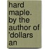 Hard Maple. By The Author Of 'Dollars An